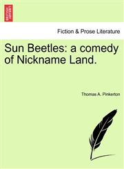 Sun Beetles a comedy of Nickname Land.,1241212422,9781241212421