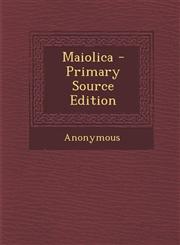 Maiolica - Primary Source Edition,1289990670,9781289990671