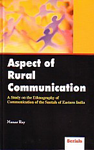 Aspect of Rural Communication A Study on the Ethnography of Communication of the Santals of Eastern India 1st Edition,818387018X,9788183870184