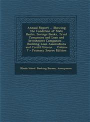 Annual Report ... Showing the Condition of State Banks, Savings Banks, Trust Companies and Loan and Investment Companies ... Building-Loan Associations and Credit Unions..., Volume 7 - Primary Source Edition,1293157074,9781293157077