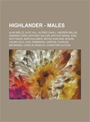 Highlander - Males Alan Wells, Alec Hill, Alfred Cahill, Andrew Ballin, Andrew Cord, Anthony Gallen, Arthur Drake, Axel Whittaker, Bartholomew, Bryce Korland, Byron, Caleb Cole, Carl Robinson, Caspian, Charles Browning, Charlie DeSalvo, Christoph Kuyler,,1234804492,9781234804497