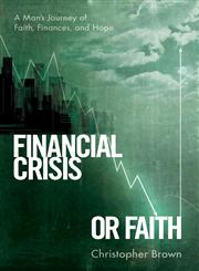 Financial Crisis or Faith A Man's Journey of Faith, Finances, and Hope,1617779318,9781617779312