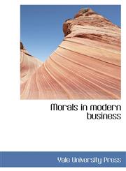 Morals in modern business,1110695675,9781110695676