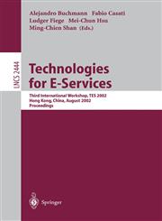 Technologies for E-Services Third International Workshop, TES 2002, Hong Kong, China, August 23-24, 2002, Proceedings,3540441107,9783540441106