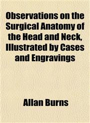 Observations on the Surgical Anatomy of the Head and Neck, Illustrated by Cases and Engravings,1151760099,9781151760098