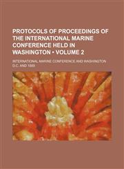 Protocols of Proceedings of the International Marine Conference Held in Washington (Volume 2),1235642941,9781235642944