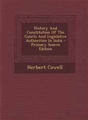 History And Constitution Of The Courts And Legislative Authorities In India - Primary Source Edition,1294052322,9781294052326