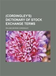 (Cordingley's) Dictionary of stock exchange terms,1151312991,9781151312990