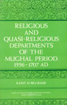 Religious and Quasi-Religious Departments of the Mughal Period (1556-1707) 1st Published,8121504414,9788121504416