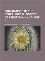 Publications of the Genealogical Society of Pennsylvania Volume 7,1153418606,9781153418607