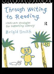 Through Writing to Reading Classroom Strategies for Supporting Literacy,0415096138,9780415096133