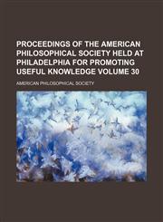 Proceedings of the American philosophical society held at Philadelphia for promoting useful knowledge Volume 30,1153108143,9781153108140