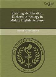 Resisting identification Eucharistic theology in Middle English literature.,1243650850,9781243650856