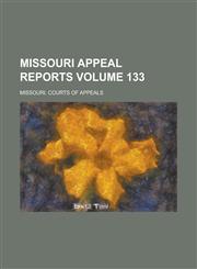 Missouri Appeal Reports Volume 133,123002218X,9781230022185