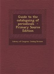 Guide to the Cataloguing of Periodicals,1289641625,9781289641627