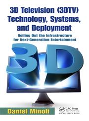 3D Television (3DTV) Technology, Systems, and Deployment Rolling Out the Infrastructure for Next-Generation Entertainment,1439840660,9781439840665