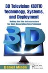 3D Television (3DTV) Technology, Systems, and Deployment Rolling Out the Infrastructure for Next-Generation Entertainment,1439840660,9781439840665