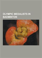 Olympic Medalists in Badminton Lin Dan, Lee Chong Wei, Taufik Hidayat, Fu Haifeng, List of Olympic Medalists in Badminton, Cai Yun, Markis Kido, Zhan,1230847677,9781230847672