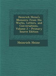 Heinrich Heine's Memoirs From His Works, Letters, and Conversations, Volume 2 - Primary Source Edition,1294893335,9781294893332