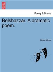 Belshazzar. A dramatic poem.,1241036020,9781241036027