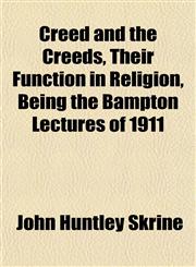 Creed and the Creeds, Their Function in Religion, Being the Bampton Lectures of 1911,1152217534,9781152217539