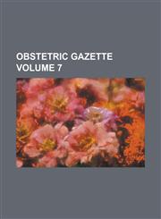 Obstetric Gazette Volume 7,1153903210,9781153903219