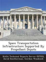 Space Transportation Infrastructure Supported by Propellant Depots,1289139172,9781289139179