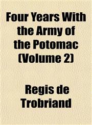 Four Years With the Army of the Potomac (Volume 2),1152915487,9781152915480