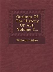 Outlines Of The History Of Art, Volume 2...,1249982294,9781249982296