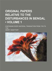 Original Papers Relative to the Disturbances in Bengal (Volume 1); Containing Every Material Transaction From 1759 to 1764,1150885629,9781150885624