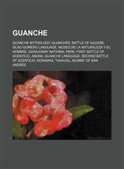 Guanche Guanches, Battle of Aguere, Silbo Gomero Language, Museo de La Naturaleza Y El Hombre, Garajonay National Park,1156086205,9781156086209