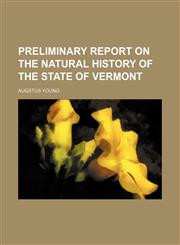 Preliminary Report on the Natural History of the State of Vermont,1151553581,9781151553584