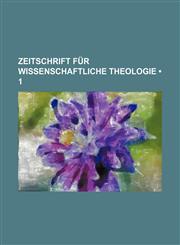 Zeitschrift Für Wissenschaftliche Theologie (1),1235257231,9781235257230