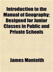 Introduction to the Manual of Geography; Designed for Junior Classes in Public and Private Schools,1152840797,9781152840799
