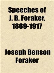 Speeches of J. B. Foraker, 1869-1917,1153556464,9781153556460