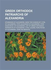 Greek Orthodox Patriarchs of Alexandria Athanasius of Alexandria, Mark the Evangelist, Cyril of Alexandria, Pope Alexander of Alexandria,1233119567,9781233119561