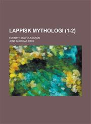 Lappisk Mythologi; Eventyr Og Folkesagn (1-2),1153494957,9781153494953