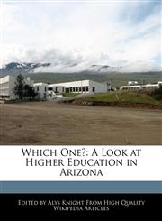 Which One? A Look at Higher Education in Arizona,1241711763,9781241711764
