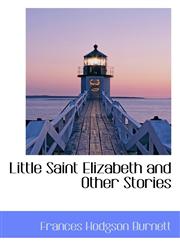 Little Saint Elizabeth and Other Stories,1113805595,9781113805591