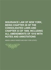 Insurance Law of New York, Being Chapter 28 of the Consolidated Laws and Chapter 33 of 1909, Including All Amendments of 1916 with Notes and,1152972995,9781152972995