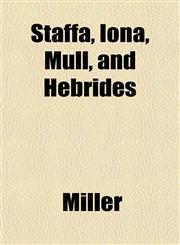 Staffa, Iona, Mull, and Hebrides,1151710938,9781151710932