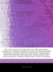 Articles On Political Parties Established In 1989, including Greenleft, Christian Heritage Party Of New Zealand, Hunting, Fishing, Nature, Tradition, Communist Party Of Bohemia And Moravia, Democratic Party (south Africa),1243326301,9781243326300