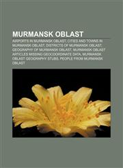Murmansk Oblast Airports in Murmansk Oblast, Cities and towns in Murmansk Oblast, Districts of Murmansk Oblast, Geography of Murmansk Oblast,1157660193,9781157660194