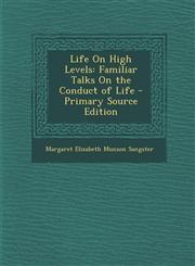 Life On High Levels Familiar Talks On the Conduct of Life - Primary Source Edition,1294030795,9781294030799