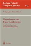 Metaclasses and Their Application Data Model Tailoring and Database Integration,3540600639,9783540600633