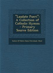 Laudate Pueri A Collection of Catholic Hymns - Primary Source Edition,1289530939,9781289530938