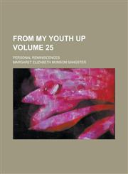 From My Youth Up; Personal Reminiscences Volume 25,1234233533,9781234233532