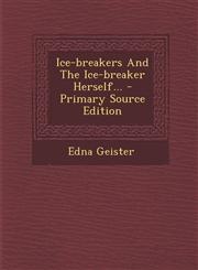 Ice-Breakers and the Ice-Breaker Herself... - Primary Source Edition,1293108030,9781293108031
