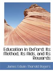 Education in Oxford Its Method, Its Aids, and Its Rewards,110341433X,9781103414338