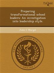 Preparing transformational school leaders An investigation into leadership style.,1249878861,9781249878865